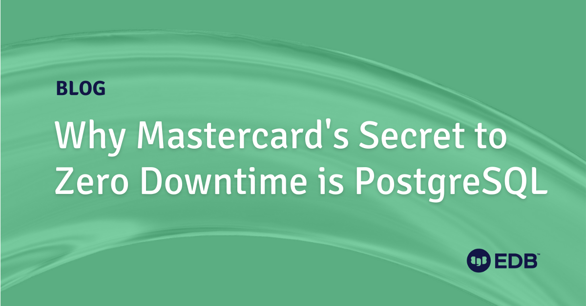 Why Mastercard's Secret to Zero Downtime is PostgreSQL