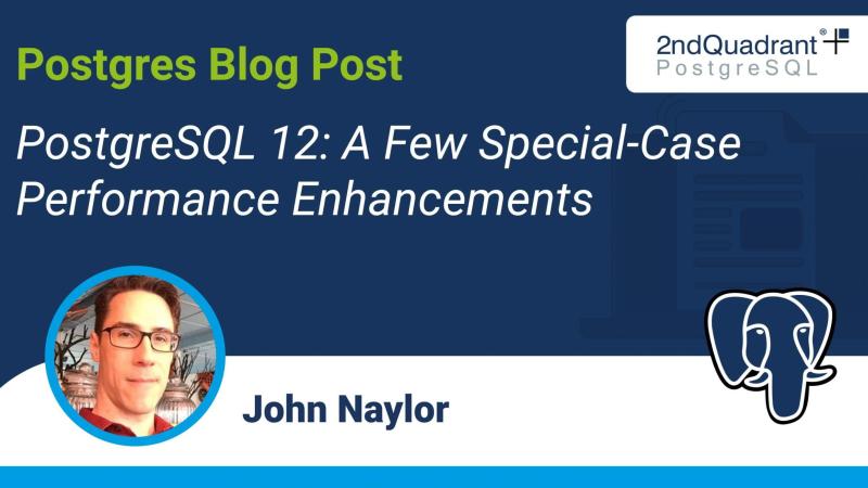 PostgreSQL 12: A Few Special-Case Performance Enhancements