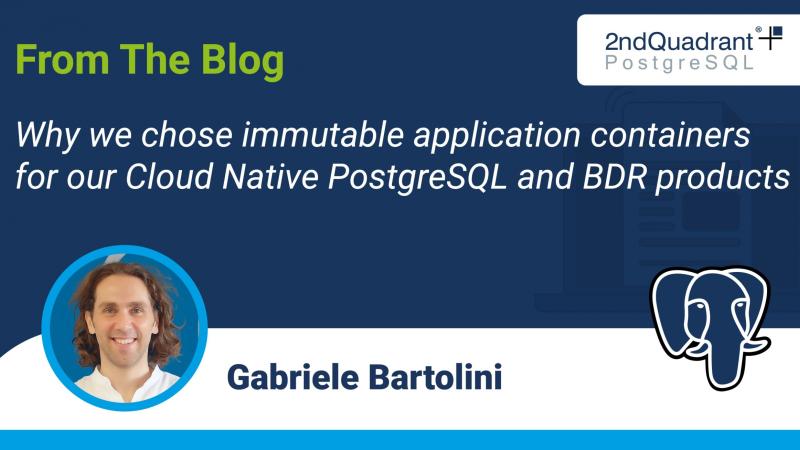 Why we chose immutable application containers for our Cloud Native PostgreSQL and BDR products