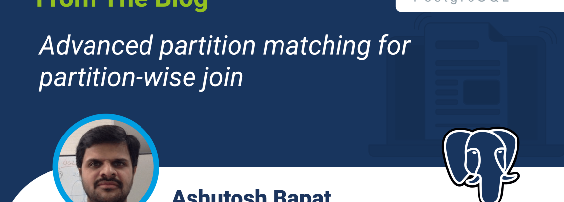 Advanced partition matching for partition-wise join Advanced partition matching for partition-wise join