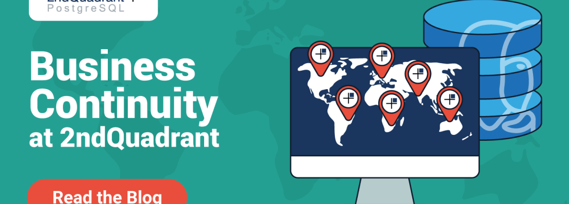 Business Continuity at 2ndQuadrant - How We Remain Effective in Emergencies Business Continuity at 2ndQuadrant - How We Remain Effective in Emergencies
