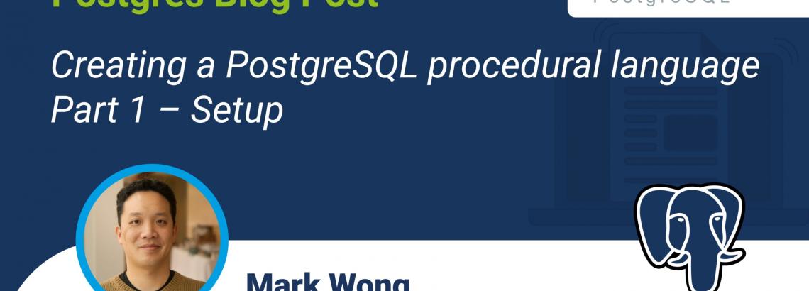 Creating a PostgreSQL procedural language - Part 1 - Setup Creating a PostgreSQL procedural language - Part 1 - Setup