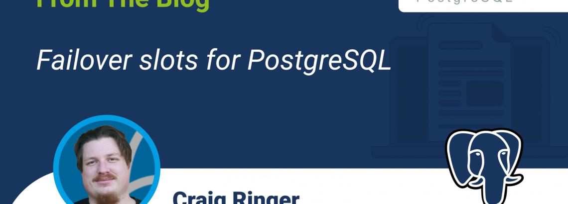 Failover slots for PostgreSQL Failover slots for PostgreSQL